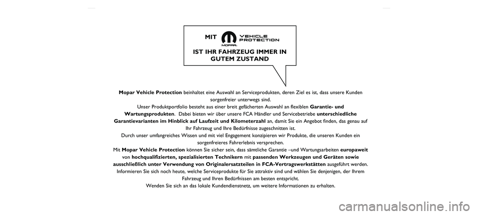 FIAT DOBLO COMBI 2020  Betriebsanleitung (in German) Mopar Vehicle Protectionbeinhaltet eine Auswahl an Serviceprodukten, deren Ziel es ist, dass uns\
ere Kunden
sorgenfreier unterwegs sind.
Unser Produktportfolio besteht aus einer breit gefächerten Au