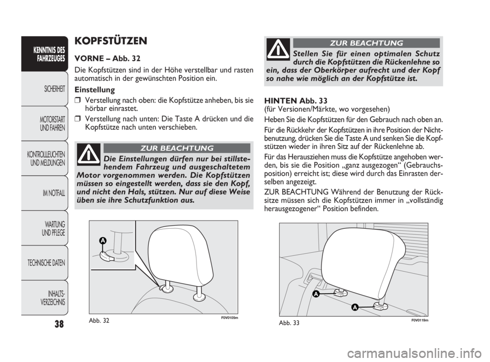 FIAT DOBLO COMBI 2009 Betriebsanleitung (in German) 38
KENNTNIS DES
FAHRZEUGES
SICHERHEIT
MOTORSTART
UND FAHREN
KONTROLLLEUCHTEN
UND MELDUNGEN
IM NOTFALL
WA R T U N G
UND PFLEGE
TECHNISCHE DATEN
INHALTS-
VERZEICHNIS
HINTEN Abb. 33
(für Versionen/M FIAT DOBLO COMBI 2009 Betriebsanleitung (in German) 38
KENNTNIS DES
FAHRZEUGES
SICHERHEIT
MOTORSTART
UND FAHREN
KONTROLLLEUCHTEN
UND MELDUNGEN
IM NOTFALL
WA R T U N G
UND PFLEGE
TECHNISCHE DATEN
INHALTS-
VERZEICHNIS
HINTEN Abb. 33
(für Versionen/M