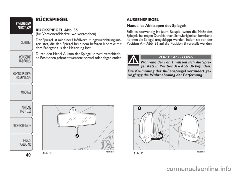 FIAT DOBLO COMBI 2009 Betriebsanleitung (in German) 40
KENNTNIS DES
FAHRZEUGES
SICHERHEIT
MOTORSTART
UND FAHREN
KONTROLLLEUCHTEN
UND MELDUNGEN
IM NOTFALL
WA R T U N G
UND PFLEGE
TECHNISCHE DATEN
INHALTS-
VERZEICHNIS
F0V0125mAbb. 35F0V0084mAbb. 36
R FIAT DOBLO COMBI 2009 Betriebsanleitung (in German) 40
KENNTNIS DES
FAHRZEUGES
SICHERHEIT
MOTORSTART
UND FAHREN
KONTROLLLEUCHTEN
UND MELDUNGEN
IM NOTFALL
WA R T U N G
UND PFLEGE
TECHNISCHE DATEN
INHALTS-
VERZEICHNIS
F0V0125mAbb. 35F0V0084mAbb. 36
R