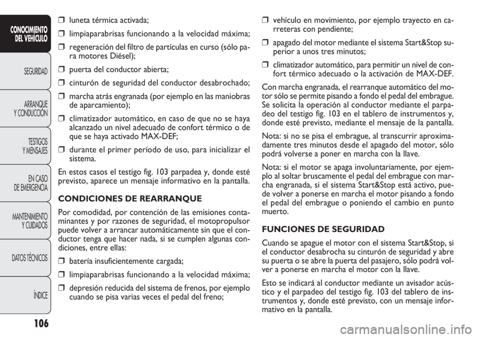 FIAT DOBLO COMBI 2011 Manual de Empleo y Cuidado (in Spanish) ❒vehículo en movimiento, por ejemplo trayecto en ca-
rreteras con pendiente;
❒apagado del motor mediante el sistema Start&Stop su-
perior a unos tres minutos;
❒climatizador automático, para pe FIAT DOBLO COMBI 2011 Manual de Empleo y Cuidado (in Spanish) ❒vehículo en movimiento, por ejemplo trayecto en ca-
rreteras con pendiente;
❒apagado del motor mediante el sistema Start&Stop su-
perior a unos tres minutos;
❒climatizador automático, para pe