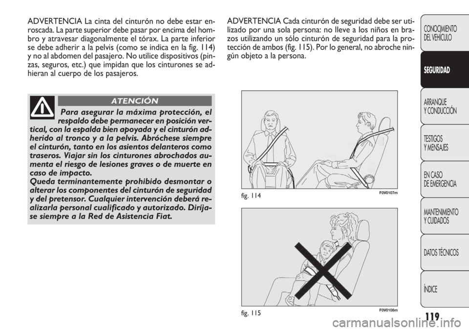 FIAT DOBLO COMBI 2011 Manual de Empleo y Cuidado (in Spanish) 119
F0V0108mfig. 115
F0V0107mfig. 114
CONOCIMIENTO
DEL VEHÍCULO
SEGURIDAD
ARRANQUE
Y CONDUCCIÓN
TESTIGOS
Y MENSAJES
EN CASO
DE EMERGENCIA
MANTENIMIENTO
Y CUIDADOS
DATOS TÉCNICOS
ÍNDICE
ADVERTENCI FIAT DOBLO COMBI 2011 Manual de Empleo y Cuidado (in Spanish) 119
F0V0108mfig. 115
F0V0107mfig. 114
CONOCIMIENTO
DEL VEHÍCULO
SEGURIDAD
ARRANQUE
Y CONDUCCIÓN
TESTIGOS
Y MENSAJES
EN CASO
DE EMERGENCIA
MANTENIMIENTO
Y CUIDADOS
DATOS TÉCNICOS
ÍNDICE
ADVERTENCI