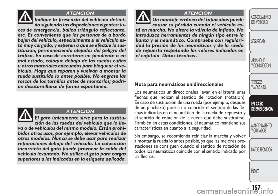 FIAT DOBLO COMBI 2011 Manual de Empleo y Cuidado (in Spanish) 157
CONOCIMIENTO
DEL VEHÍCULO
SEGURIDAD
ARRANQUE
Y CONDUCCIÓN
TESTIGOS
Y MENSAJES
EN CASO
DE EMERGENCIA
MANTENIMIENTO
Y CUIDADOS
DATOS TÉCNICOS
ÍNDICE
Indique la presencia del vehículo deteni-
d FIAT DOBLO COMBI 2011 Manual de Empleo y Cuidado (in Spanish) 157
CONOCIMIENTO
DEL VEHÍCULO
SEGURIDAD
ARRANQUE
Y CONDUCCIÓN
TESTIGOS
Y MENSAJES
EN CASO
DE EMERGENCIA
MANTENIMIENTO
Y CUIDADOS
DATOS TÉCNICOS
ÍNDICE
Indique la presencia del vehículo deteni-
d