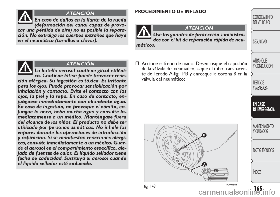 FIAT DOBLO COMBI 2011  Manual de Empleo y Cuidado (in Spanish) 165
F0V0095mfig. 143
PROCEDIMIENTO DE INFLADO
CONOCIMIENTO
DEL VEHÍCULO
SEGURIDAD
ARRANQUE
Y CONDUCCIÓN
TESTIGOS
Y MENSAJES
EN CASO 
DE EMERGENCIA
MANTENIMIENTO
Y CUIDADOS
DATOS TÉCNICOS
ÍNDICE
En