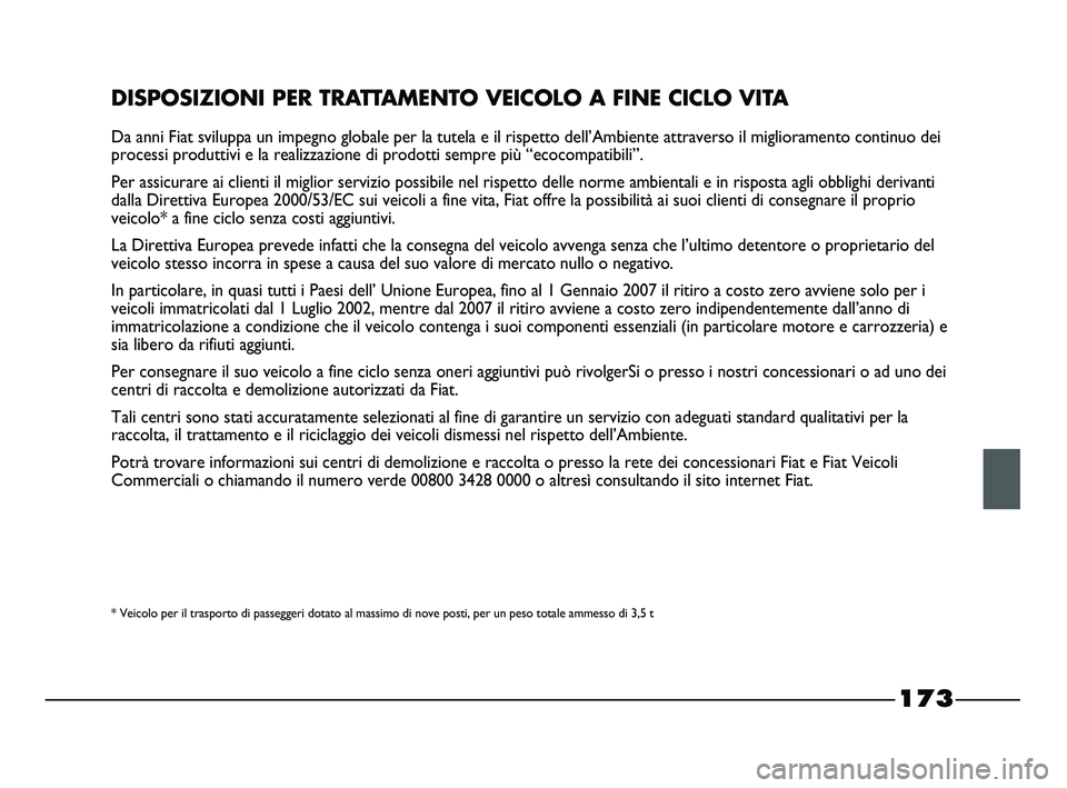 FIAT STRADA 2012 Libretto Uso Manutenzione (in Italian) 173
DISPOSIZIONI PER TRATTAMENTO VEICOLO A FINE CICLO VITA
Da anni Fiat sviluppa un impegno globale per la tutela e il rispetto dell’Ambiente attraverso il miglioramento continuo dei
processi produt FIAT STRADA 2012 Libretto Uso Manutenzione (in Italian) 173
DISPOSIZIONI PER TRATTAMENTO VEICOLO A FINE CICLO VITA
Da anni Fiat sviluppa un impegno globale per la tutela e il rispetto dell’Ambiente attraverso il miglioramento continuo dei
processi produt