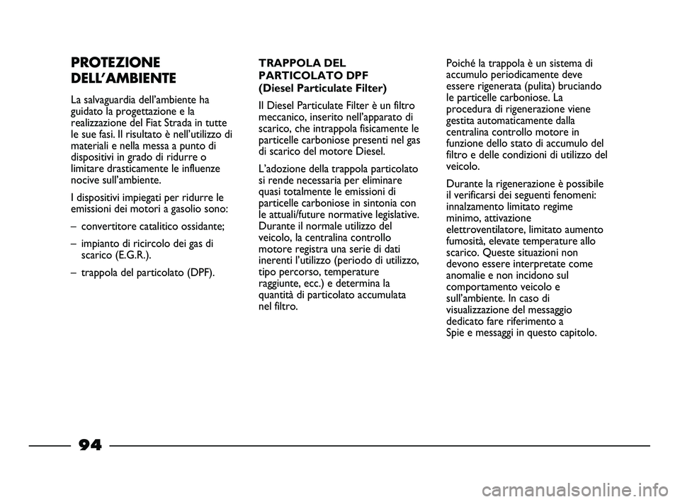 FIAT STRADA 2013  Libretto Uso Manutenzione (in Italian) PROTEZIONE
DELL’AMBIENTE
La salvaguardia dell’ambiente ha
guidato la progettazione e la
realizzazione del Fiat Strada in tutte
le sue fasi. Il risultato è nell’utilizzo di
materiali e nella mes