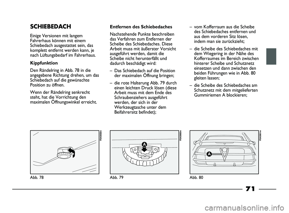 FIAT STRADA 2015 Betriebsanleitung (in German) Abb. 78
F0X0058m
Abb. 79
F0X0060m
Abb. 80
F0X0061m
SCHIEBEDACH
Einige Versionen mit langem
Fahrerhaus können mit einem
Schiebedach ausgestattet sein, das
komplett entfernt werden kann, je
nach Lüftu FIAT STRADA 2015 Betriebsanleitung (in German) Abb. 78
F0X0058m
Abb. 79
F0X0060m
Abb. 80
F0X0061m
SCHIEBEDACH
Einige Versionen mit langem
Fahrerhaus können mit einem
Schiebedach ausgestattet sein, das
komplett entfernt werden kann, je
nach Lüftu