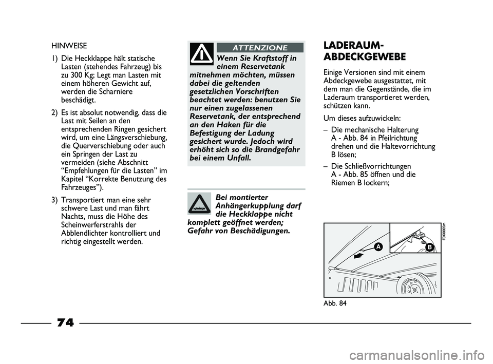 FIAT STRADA 2015 Betriebsanleitung (in German) Wenn Sie Kraftstoff in
einem Reservetank
mitnehmen möchten, müssen
dabei die geltenden
gesetzlichen Vorschriften
beachtet werden: benutzen Sie
nur einen zugelassenen
Reservetank, der entsprechend
an FIAT STRADA 2015 Betriebsanleitung (in German) Wenn Sie Kraftstoff in
einem Reservetank
mitnehmen möchten, müssen
dabei die geltenden
gesetzlichen Vorschriften
beachtet werden: benutzen Sie
nur einen zugelassenen
Reservetank, der entsprechend
an