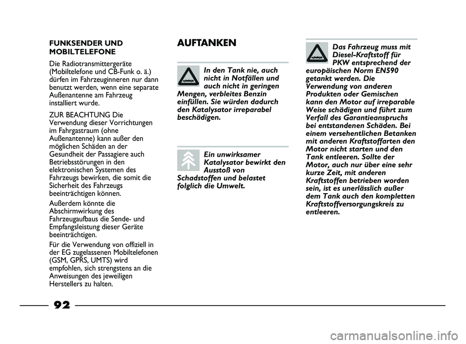 FIAT STRADA 2015 Betriebsanleitung (in German) FUNKSENDER UND
MOBILTELEFONE
Die Radiotransmittergeräte
(Mobiltelefone und CB-Funk o. ä.)
dürfen im Fahrzeuginneren nur dann
benutzt werden, wenn eine separate
Außenantenne am Fahrzeug
installiert FIAT STRADA 2015 Betriebsanleitung (in German) FUNKSENDER UND
MOBILTELEFONE
Die Radiotransmittergeräte
(Mobiltelefone und CB-Funk o. ä.)
dürfen im Fahrzeuginneren nur dann
benutzt werden, wenn eine separate
Außenantenne am Fahrzeug
installiert