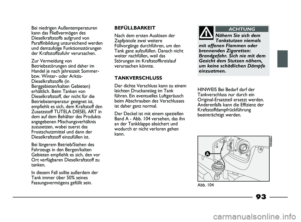 FIAT STRADA 2015 Betriebsanleitung (in German) Bei niedrigen Außentemperaturen
kann das Fließvermögen des
Dieselkraftstoffs aufgrund von
Paraffinbildung unzureichend werden
und demzufolge Funktionsstörungen
der Kraftstoffzufuhr verursachen.
Zu FIAT STRADA 2015 Betriebsanleitung (in German) Bei niedrigen Außentemperaturen
kann das Fließvermögen des
Dieselkraftstoffs aufgrund von
Paraffinbildung unzureichend werden
und demzufolge Funktionsstörungen
der Kraftstoffzufuhr verursachen.
Zu