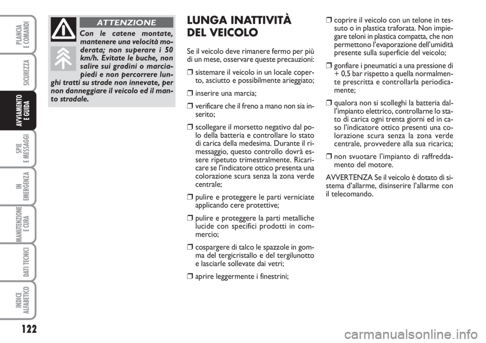 FIAT SCUDO 2011  Libretto Uso Manutenzione (in Italian) 122
SPIE
E MESSAGGI
IN
EMERGENZA
MANUTENZIONE
E CURA 
DATI TECNICI
INDICE
ALFABETICO
PLANCIA
E COMANDI
SICUREZZA
AVVIAMENTO 
E GUIDA
LUNGA INATTIVITÀ 
DEL VEICOLO
Se il veicolo deve rimanere fermo pe
