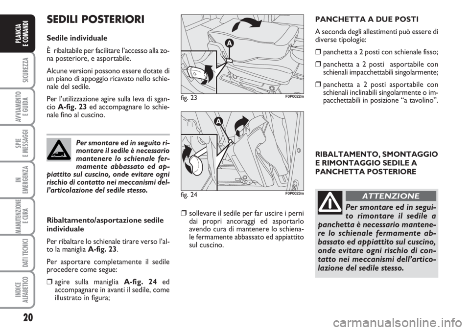FIAT SCUDO 2011 Libretto Uso Manutenzione (in Italian) 20
SICUREZZA
AVVIAMENTO
E GUIDA
SPIE
E MESSAGGI
IN
EMERGENZA
MANUTENZIONE
E CURA
DATI TECNICI
INDICE
ALFABETICO
PLANCIA
E COMANDI
RIBALTAMENTO, SMONTAGGIO
E RIMONTAGGIO SEDILE A
PANCHETTA POSTERIORE FIAT SCUDO 2011 Libretto Uso Manutenzione (in Italian) 20
SICUREZZA
AVVIAMENTO
E GUIDA
SPIE
E MESSAGGI
IN
EMERGENZA
MANUTENZIONE
E CURA
DATI TECNICI
INDICE
ALFABETICO
PLANCIA
E COMANDI
RIBALTAMENTO, SMONTAGGIO
E RIMONTAGGIO SEDILE A
PANCHETTA POSTERIORE