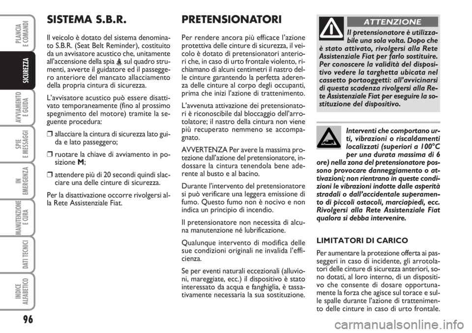 FIAT SCUDO 2011  Libretto Uso Manutenzione (in Italian) 96
AVVIAMENTO 
E GUIDA
SPIE
E MESSAGGI
IN
EMERGENZA
MANUTENZIONE
E CURA 
DATI TECNICI
INDICE
ALFABETICO
PLANCIA
E COMANDI
SICUREZZA
PRETENSIONATORI    
Per rendere ancora più efficace l’azione
prot