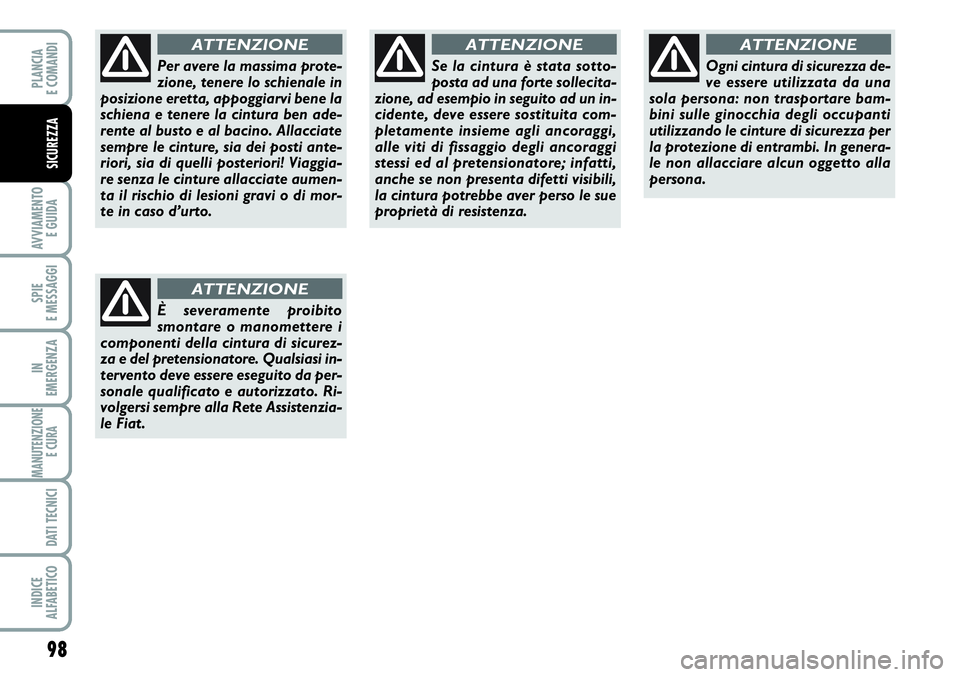 FIAT SCUDO 2012 Libretto Uso Manutenzione (in Italian) 98
AVVIAMENTO
E GUIDA
SPIE
E MESSAGGI
IN
EMERGENZA
MANUTENZIONE
E CURA
DATI TECNICI
INDICE
ALFABETICO
PLANCIA
E COMANDI
SICUREZZA
Per avere la massima prote-
zione, tenere lo schienale in
posizione FIAT SCUDO 2012 Libretto Uso Manutenzione (in Italian) 98
AVVIAMENTO
E GUIDA
SPIE
E MESSAGGI
IN
EMERGENZA
MANUTENZIONE
E CURA
DATI TECNICI
INDICE
ALFABETICO
PLANCIA
E COMANDI
SICUREZZA
Per avere la massima prote-
zione, tenere lo schienale in
posizione