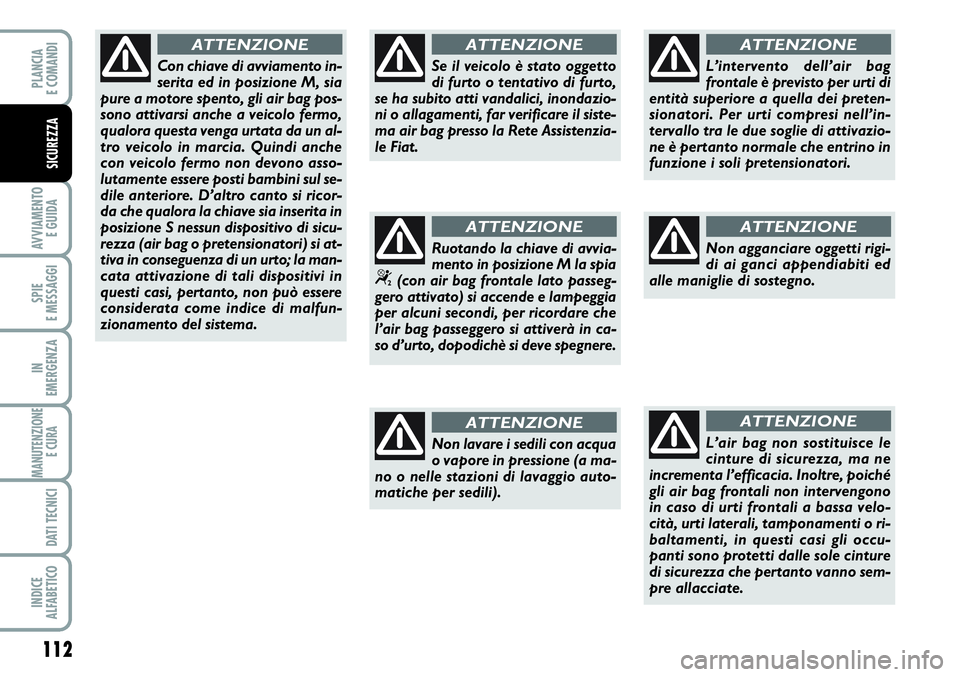 FIAT SCUDO 2012 Libretto Uso Manutenzione (in Italian) 112
AVVIAMENTO
E GUIDA
SPIE
E MESSAGGI
IN
EMERGENZA
MANUTENZIONE
E CURA
DATI TECNICI
INDICE
ALFABETICO
PLANCIA
E COMANDI
SICUREZZA
Con chiave di avviamento in-
serita ed in posizione M, sia
pure a m FIAT SCUDO 2012 Libretto Uso Manutenzione (in Italian) 112
AVVIAMENTO
E GUIDA
SPIE
E MESSAGGI
IN
EMERGENZA
MANUTENZIONE
E CURA
DATI TECNICI
INDICE
ALFABETICO
PLANCIA
E COMANDI
SICUREZZA
Con chiave di avviamento in-
serita ed in posizione M, sia
pure a m