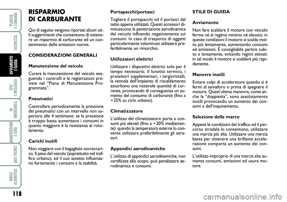 FIAT SCUDO 2012  Libretto Uso Manutenzione (in Italian) 118
SPIE
E MESSAGGI
IN
EMERGENZA
MANUTENZIONE
E CURA 
DATI TECNICI
INDICE
ALFABETICO
PLANCIA
E COMANDI
SICUREZZA
AVVIAMENTO 
E GUIDA
Portapacchi/portasci
Togliere il portapacchi od il portascì dal
te