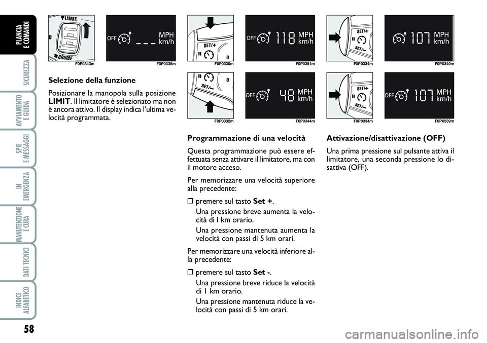 FIAT SCUDO 2012 Libretto Uso Manutenzione (in Italian) 58
SICUREZZA
AVVIAMENTO
E GUIDA
SPIE
E MESSAGGI
IN
EMERGENZA
MANUTENZIONE
E CURA
DATI TECNICI
INDICE
ALFABETICO
PLANCIA
E COMANDI
F0P0343m F0P0338m
Selezione della funzione
Posizionare la manopola s FIAT SCUDO 2012 Libretto Uso Manutenzione (in Italian) 58
SICUREZZA
AVVIAMENTO
E GUIDA
SPIE
E MESSAGGI
IN
EMERGENZA
MANUTENZIONE
E CURA
DATI TECNICI
INDICE
ALFABETICO
PLANCIA
E COMANDI
F0P0343m F0P0338m
Selezione della funzione
Posizionare la manopola s