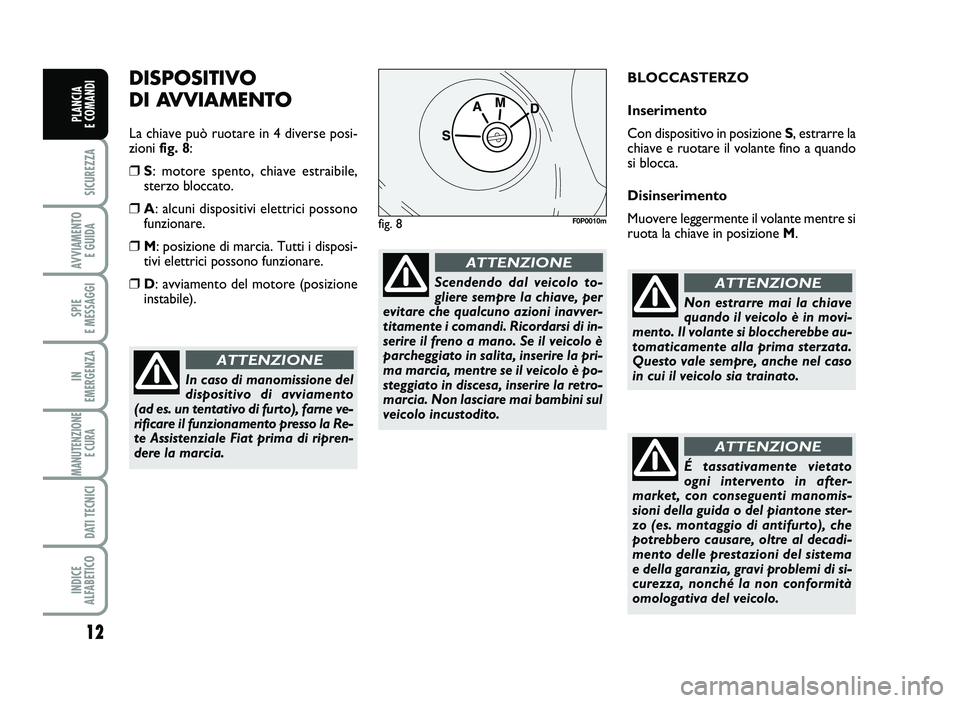 FIAT SCUDO 2013 Libretto Uso Manutenzione (in Italian) 12
S\bCUREZZA
AVV\bAMENT\f
E GU\bDA
SP\bE
E MESSAGG\b
\bN
EMERGENZA
MANUTENZ\b\fNE
E CURA
DAT\b TECN\bC\b
\bND\bCE
ALFABET\bC\f
PLANC\bA
E C\fMAND\b
D IS P O SIT IV O
DI A V VIA M E\f TO
La c FIAT SCUDO 2013 Libretto Uso Manutenzione (in Italian) 12
S\bCUREZZA
AVV\bAMENT\f
E GU\bDA
SP\bE
E MESSAGG\b
\bN
EMERGENZA
MANUTENZ\b\fNE
E CURA
DAT\b TECN\bC\b
\bND\bCE
ALFABET\bC\f
PLANC\bA
E C\fMAND\b
D IS P O SIT IV O
DI A V VIA M E\f TO
La c