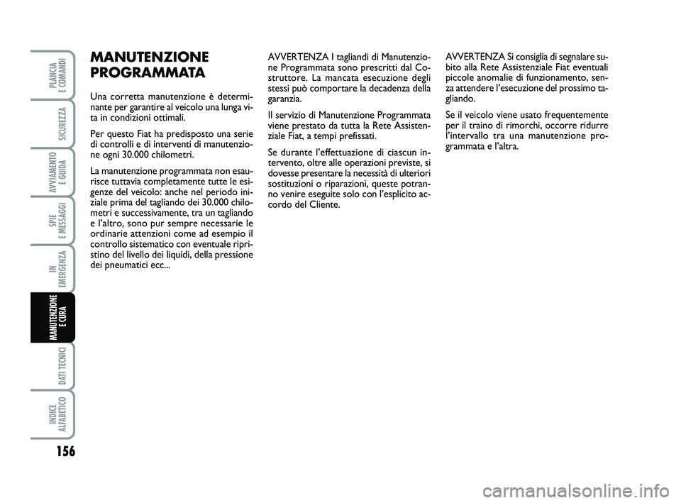 FIAT SCUDO 2013 Libretto Uso Manutenzione (in Italian) AVVERTENZA I tagliandi di Manutenzio-
ne Programmata sono prescritti dal Co-
struttore. La mancata esecuzione degli
stessi può comportare la decadenza della
garanzia.
Il servizio di Manutenzione Prog FIAT SCUDO 2013 Libretto Uso Manutenzione (in Italian) AVVERTENZA I tagliandi di Manutenzio-
ne Programmata sono prescritti dal Co-
struttore. La mancata esecuzione degli
stessi può comportare la decadenza della
garanzia.
Il servizio di Manutenzione Prog