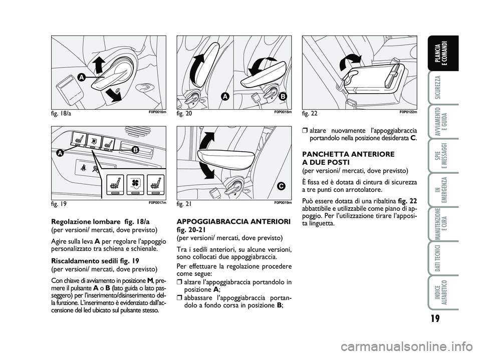 FIAT SCUDO 2013 Libretto Uso Manutenzione (in Italian) 19
SICUREZZA
AVVIAMENTO
E GUIDA
SPIE
E MESSAGGI
IN
EMERGENZA
MANUTENZIONE
E CURA
DATI TECNICI
INDICE
ALFABETICO
PLANCIA
E COMANDI
fig. 18/aF0P0016m
fig. 19
AB
F0P0017m
fig. 20F0P0018m
fig. 21F0P0 FIAT SCUDO 2013 Libretto Uso Manutenzione (in Italian) 19
SICUREZZA
AVVIAMENTO
E GUIDA
SPIE
E MESSAGGI
IN
EMERGENZA
MANUTENZIONE
E CURA
DATI TECNICI
INDICE
ALFABETICO
PLANCIA
E COMANDI
fig. 18/aF0P0016m
fig. 19
AB
F0P0017m
fig. 20F0P0018m
fig. 21F0P0