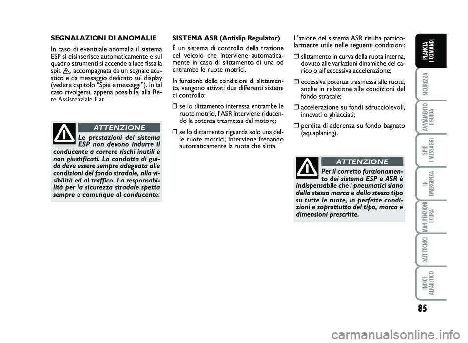 FIAT SCUDO 2013 Libretto Uso Manutenzione (in Italian) 85
SICUREZZA
AVVIA\fENTO
EGUIDA
SPIE
E\fESSAGGI
IN
E\fERGENZA
\fANUTENZIONE
ECURA
DATITECNICI
INDICE
AL\bABETICO
PLANCIA
ECO\fANDI
Per il co rret to fu nzio namen FIAT SCUDO 2013 Libretto Uso Manutenzione (in Italian) 85
SICUREZZA
AVVIA\fENTO
EGUIDA
SPIE
E\fESSAGGI
IN
E\fERGENZA
\fANUTENZIONE
ECURA
DATITECNICI
INDICE
AL\bABETICO
PLANCIA
ECO\fANDI
Per il co rret to fu nzio namen