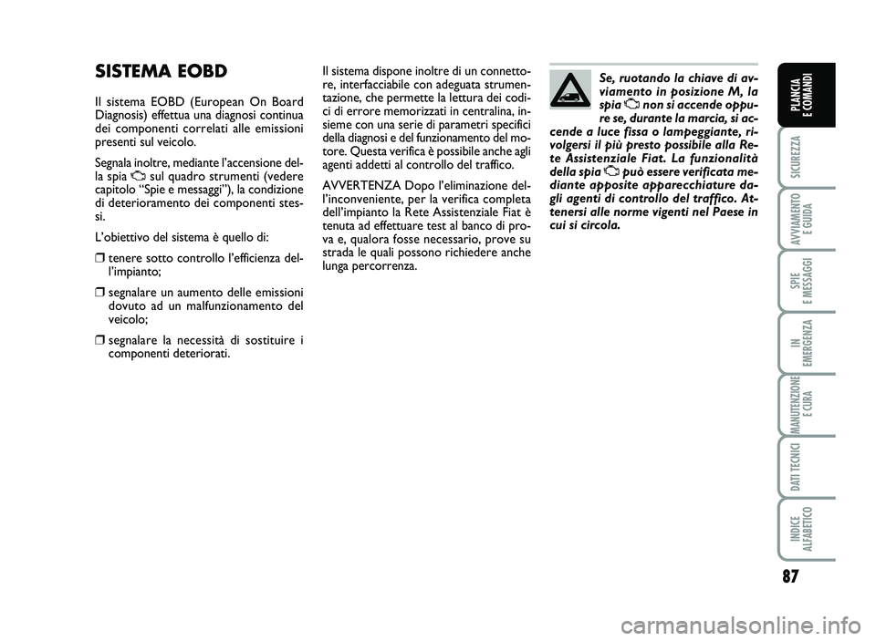 FIAT SCUDO 2013 Libretto Uso Manutenzione (in Italian) 8\b
SICUREZZA
AVVIA\fENTO
EGUIDA
SPIE
E\fESSAGGI
IN
E\fERGENZA
\fANUTENZIONE
ECURA
DATITECNICI
INDICE
AL\bABETICO
PLANCIA
ECO\fANDI
SISTEMA EOB D
Ilsist em aEO BD (Eur opean OnBoard
D iagnosis )effe t FIAT SCUDO 2013 Libretto Uso Manutenzione (in Italian) 8\b
SICUREZZA
AVVIA\fENTO
EGUIDA
SPIE
E\fESSAGGI
IN
E\fERGENZA
\fANUTENZIONE
ECURA
DATITECNICI
INDICE
AL\bABETICO
PLANCIA
ECO\fANDI
SISTEMA EOB D
Ilsist em aEO BD (Eur opean OnBoard
D iagnosis )effe t