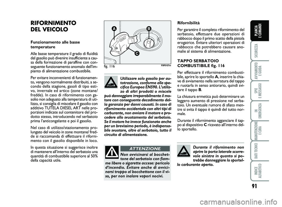 FIAT SCUDO 2013 Libretto Uso Manutenzione (in Italian) 91
SICUREZZA
AVVIA\fENTO
EGUIDA
SPIE
E\fESSAGGI
IN
E\fERGENZA
\fANUTENZIONE
ECURA
DATITECNICI
INDICE
AL\bABETICO
PLANCIA
ECO\fANDI
Ri forn ibili tà
P er gara n tire il co mp leto rifornimento del
se FIAT SCUDO 2013 Libretto Uso Manutenzione (in Italian) 91
SICUREZZA
AVVIA\fENTO
EGUIDA
SPIE
E\fESSAGGI
IN
E\fERGENZA
\fANUTENZIONE
ECURA
DATITECNICI
INDICE
AL\bABETICO
PLANCIA
ECO\fANDI
Ri forn ibili tà
P er gara n tire il co mp leto rifornimento del
se