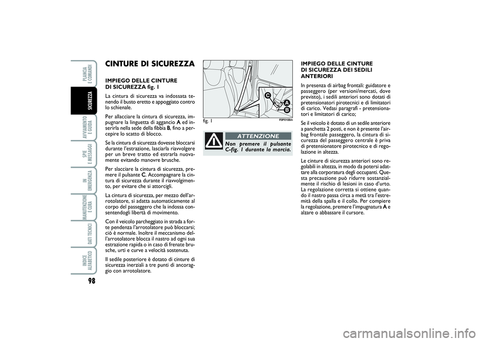 FIAT SCUDO 2014 Libretto Uso Manutenzione (in Italian) 98AVVIAMENTO
E GUIDASPIE
E MESSAGGIIN
EMERGENZAMANUTENZIONE
E CURA DATI TECNICIINDICE
ALFABETICOPLANCIA
E COMANDISICUREZZA
CINTURE DI SICUREZZAIMPIEGO DELLE CINTURE
DI SICUREZZA fig. 1
La cintur FIAT SCUDO 2014 Libretto Uso Manutenzione (in Italian) 98AVVIAMENTO
E GUIDASPIE
E MESSAGGIIN
EMERGENZAMANUTENZIONE
E CURA DATI TECNICIINDICE
ALFABETICOPLANCIA
E COMANDISICUREZZA
CINTURE DI SICUREZZAIMPIEGO DELLE CINTURE
DI SICUREZZA fig. 1
La cintur