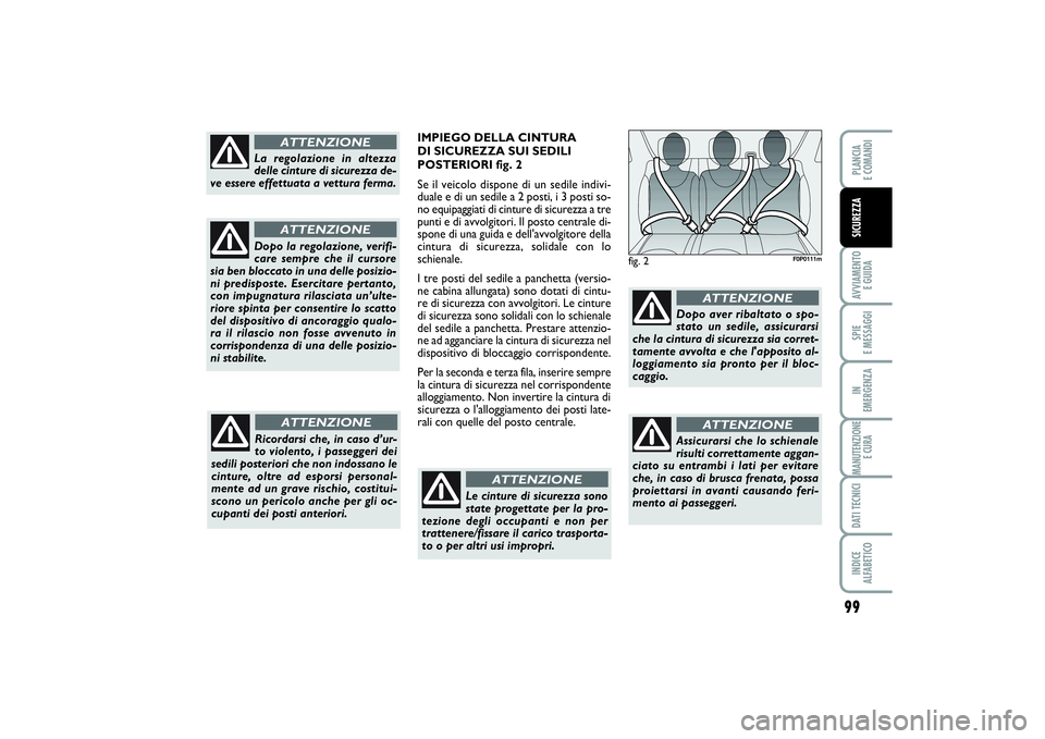 FIAT SCUDO 2014 Libretto Uso Manutenzione (in Italian) 99
AVVIAMENTO
E GUIDASPIE
E MESSAGGIIN
EMERGENZAMANUTENZIONE
E CURADATI TECNICIINDICE
ALFABETICOPLANCIA
E COMANDISICUREZZA
fig. 2
F0P0111m
La regolazione in altezza
delle cinture di sicurezza de- FIAT SCUDO 2014 Libretto Uso Manutenzione (in Italian) 99
AVVIAMENTO
E GUIDASPIE
E MESSAGGIIN
EMERGENZAMANUTENZIONE
E CURADATI TECNICIINDICE
ALFABETICOPLANCIA
E COMANDISICUREZZA
fig. 2
F0P0111m
La regolazione in altezza
delle cinture di sicurezza de-
