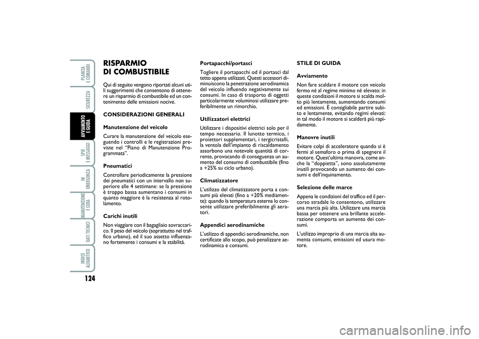 FIAT SCUDO 2014 Libretto Uso Manutenzione (in Italian) 124SPIE
E MESSAGGIIN
EMERGENZAMANUTENZIONE
E CURA DATI TECNICIINDICE
ALFABETICOPLANCIA
E COMANDISICUREZZAAVVIAMENTO
E GUIDA
Portapacchi/portasci
Togliere il portapacchi od il portascì dal
tetto FIAT SCUDO 2014 Libretto Uso Manutenzione (in Italian) 124SPIE
E MESSAGGIIN
EMERGENZAMANUTENZIONE
E CURA DATI TECNICIINDICE
ALFABETICOPLANCIA
E COMANDISICUREZZAAVVIAMENTO
E GUIDA
Portapacchi/portasci
Togliere il portapacchi od il portascì dal
tetto