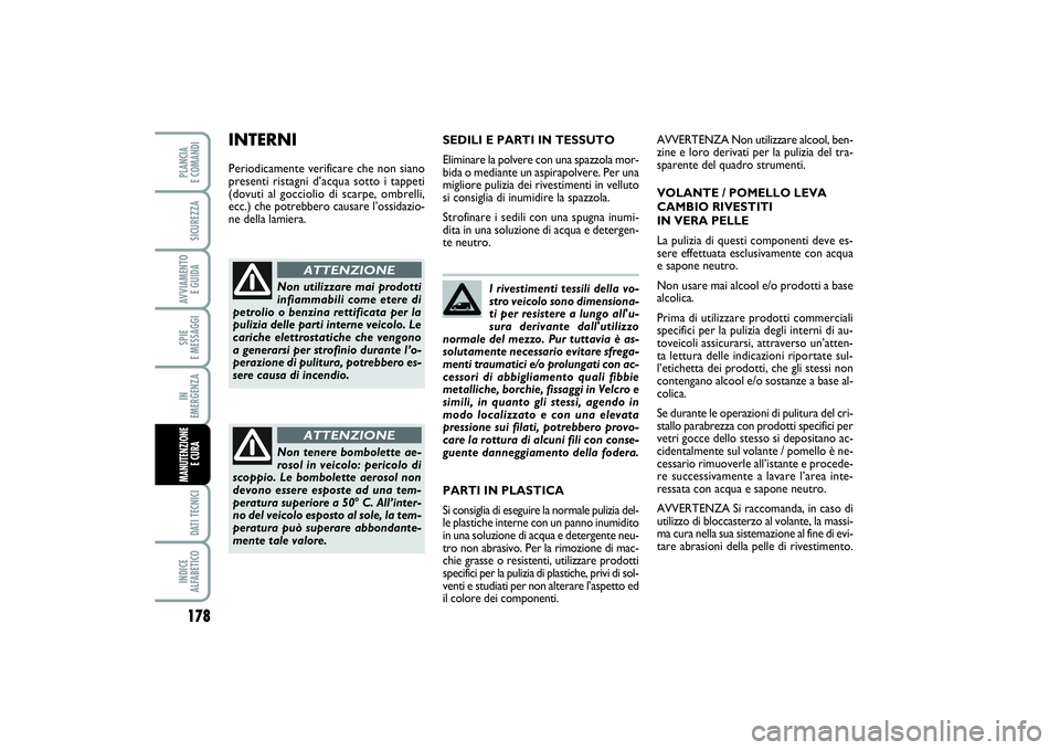 FIAT SCUDO 2014 Libretto Uso Manutenzione (in Italian) 178SPIE
E MESSAGGIDATI TECNICIINDICE
ALFABETICOPLANCIA
E COMANDISICUREZZAAVVIAMENTO
E GUIDAIN
EMERGENZAMANUTENZIONE
E CURA
I rivestimenti tessili della vo-
stro veicolo sono dimensiona-
ti per r FIAT SCUDO 2014 Libretto Uso Manutenzione (in Italian) 178SPIE
E MESSAGGIDATI TECNICIINDICE
ALFABETICOPLANCIA
E COMANDISICUREZZAAVVIAMENTO
E GUIDAIN
EMERGENZAMANUTENZIONE
E CURA
I rivestimenti tessili della vo-
stro veicolo sono dimensiona-
ti per r