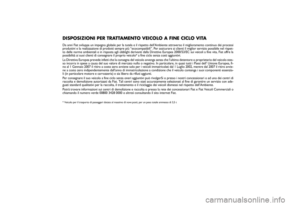 FIAT SCUDO 2014 Libretto Uso Manutenzione (in Italian) Pagine_ITA.indd1
18-05-200511:53:40
DISPOSIZIONI PER TRATTAMENTO VEICOLO A FINE CICLO VITADa anni Fiat sviluppa un impegno globale per la tutela e il rispetto dell’Ambiente attraverso il miglioramen FIAT SCUDO 2014 Libretto Uso Manutenzione (in Italian) Pagine_ITA.indd1
18-05-200511:53:40
DISPOSIZIONI PER TRATTAMENTO VEICOLO A FINE CICLO VITADa anni Fiat sviluppa un impegno globale per la tutela e il rispetto dell’Ambiente attraverso il miglioramen