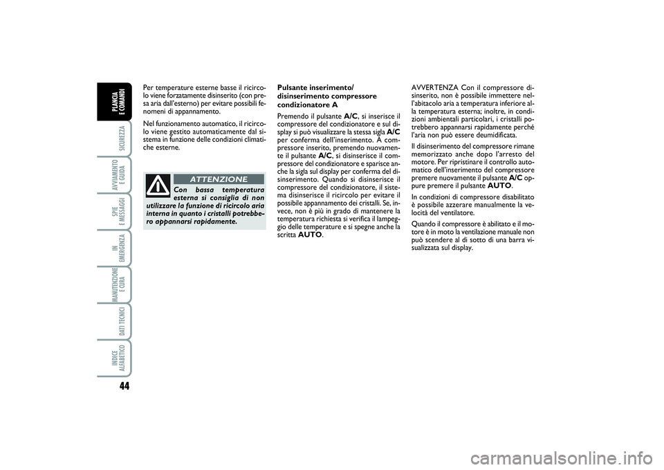 FIAT SCUDO 2014 Libretto Uso Manutenzione (in Italian) 44SICUREZZAAVVIAMENTO
E GUIDASPIE
E MESSAGGIIN
EMERGENZAMANUTENZIONE
E CURA DATI TECNICIINDICE
ALFABETICOPLANCIA
E COMANDI
Per temperature esterne basse il ricirco-
lo viene forzatamente disinser FIAT SCUDO 2014 Libretto Uso Manutenzione (in Italian) 44SICUREZZAAVVIAMENTO
E GUIDASPIE
E MESSAGGIIN
EMERGENZAMANUTENZIONE
E CURA DATI TECNICIINDICE
ALFABETICOPLANCIA
E COMANDI
Per temperature esterne basse il ricirco-
lo viene forzatamente disinser