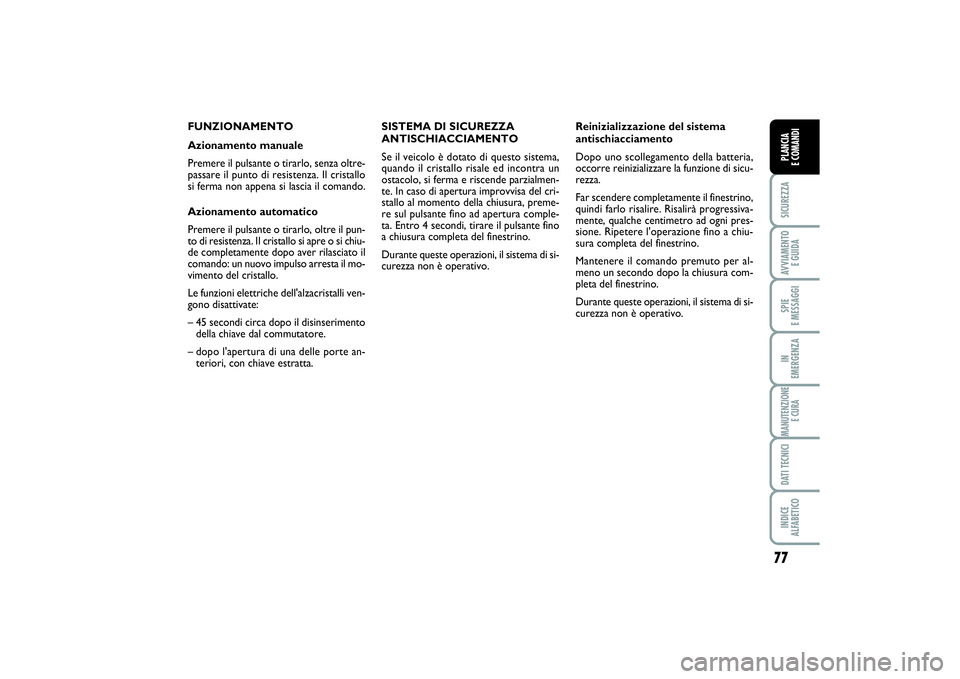 FIAT SCUDO 2014 Libretto Uso Manutenzione (in Italian) 77
SICUREZZAAVVIAMENTO
E GUIDASPIE
E MESSAGGIIN
EMERGENZAMANUTENZIONE
E CURADATI TECNICIINDICE
ALFABETICOPLANCIA
E COMANDI
FUNZIONAMENTO
Azionamento manuale
Premere il pulsante o tirarlo, senza o FIAT SCUDO 2014 Libretto Uso Manutenzione (in Italian) 77
SICUREZZAAVVIAMENTO
E GUIDASPIE
E MESSAGGIIN
EMERGENZAMANUTENZIONE
E CURADATI TECNICIINDICE
ALFABETICOPLANCIA
E COMANDI
FUNZIONAMENTO
Azionamento manuale
Premere il pulsante o tirarlo, senza o