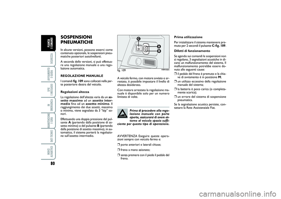 FIAT SCUDO 2014 Libretto Uso Manutenzione (in Italian) 80SICUREZZAAVVIAMENTO
E GUIDASPIE
E MESSAGGIIN
EMERGENZAMANUTENZIONE
E CURA DATI TECNICIINDICE
ALFABETICOPLANCIA
E COMANDI
SOSPENSIONI
PNEUMATICHEIn alcune versioni, possono esserci come
contenut FIAT SCUDO 2014 Libretto Uso Manutenzione (in Italian) 80SICUREZZAAVVIAMENTO
E GUIDASPIE
E MESSAGGIIN
EMERGENZAMANUTENZIONE
E CURA DATI TECNICIINDICE
ALFABETICOPLANCIA
E COMANDI
SOSPENSIONI
PNEUMATICHEIn alcune versioni, possono esserci come
contenut