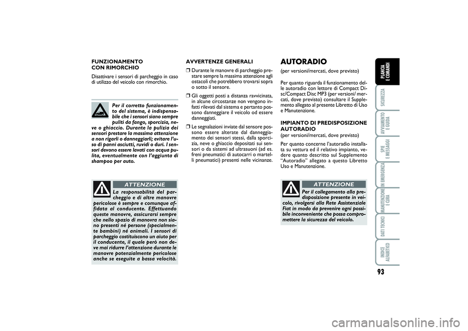 FIAT SCUDO 2014 Libretto Uso Manutenzione (in Italian) 93
SICUREZZAAVVIAMENTO
E GUIDASPIE
E MESSAGGIIN EMERGENZAMANUTENZIONE
E CURADATI TECNICIINDICE
ALFABETICOPLANCIA
E COMANDIPLANCIA
E COMANDIPLANCIA
E COMANDI
AVVERTENZE GENERALI❒
Durante le man FIAT SCUDO 2014 Libretto Uso Manutenzione (in Italian) 93
SICUREZZAAVVIAMENTO
E GUIDASPIE
E MESSAGGIIN EMERGENZAMANUTENZIONE
E CURADATI TECNICIINDICE
ALFABETICOPLANCIA
E COMANDIPLANCIA
E COMANDIPLANCIA
E COMANDI
AVVERTENZE GENERALI❒
Durante le man