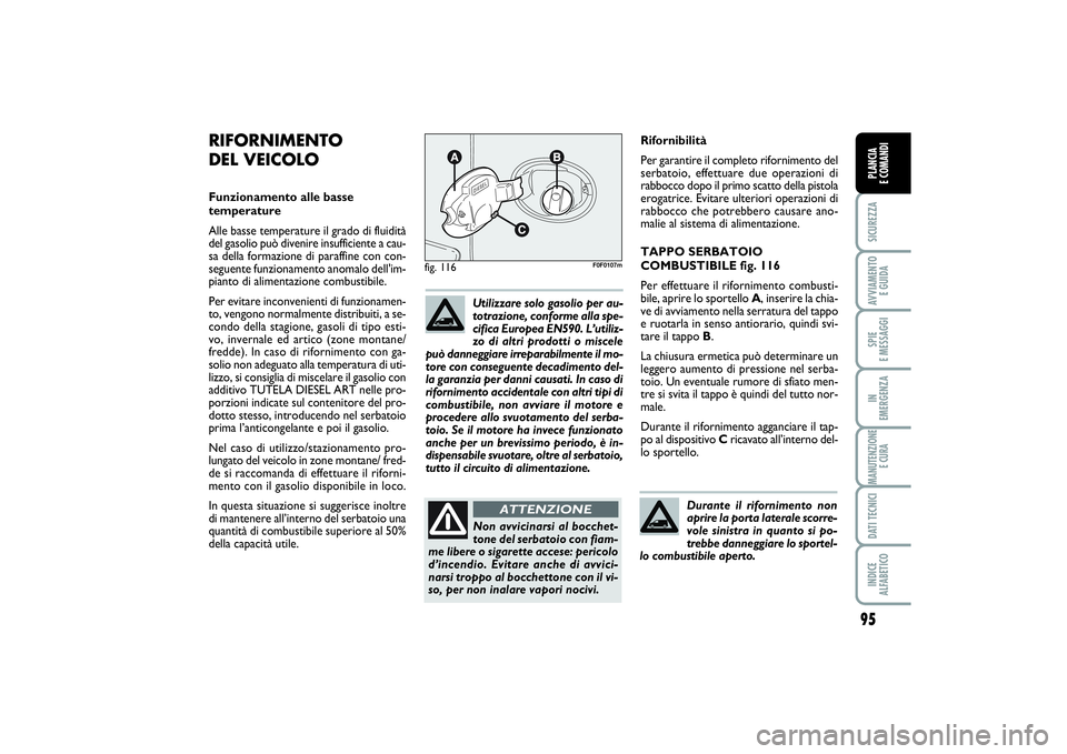 FIAT SCUDO 2014 Libretto Uso Manutenzione (in Italian) 95
SICUREZZAAVVIAMENTO
E GUIDASPIE
E MESSAGGIIN
EMERGENZAMANUTENZIONE
E CURADATI TECNICIINDICE
ALFABETICOPLANCIA
E COMANDI
Rifornibilità
Per garantire il completo rifornimento del
serbatoio, eff FIAT SCUDO 2014 Libretto Uso Manutenzione (in Italian) 95
SICUREZZAAVVIAMENTO
E GUIDASPIE
E MESSAGGIIN
EMERGENZAMANUTENZIONE
E CURADATI TECNICIINDICE
ALFABETICOPLANCIA
E COMANDI
Rifornibilità
Per garantire il completo rifornimento del
serbatoio, eff