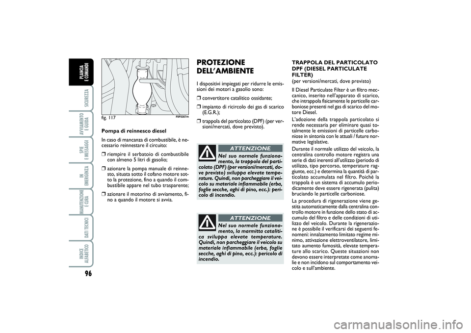 FIAT SCUDO 2014 Libretto Uso Manutenzione (in Italian) 96SICUREZZAAVVIAMENTO
E GUIDASPIE
E MESSAGGIIN
EMERGENZAMANUTENZIONE
E CURA DATI TECNICIINDICE
ALFABETICOPLANCIA
E COMANDI
PROTEZIONE
DELL’AMBIENTEI dispositivi impiegati per ridurre le emis-
s FIAT SCUDO 2014 Libretto Uso Manutenzione (in Italian) 96SICUREZZAAVVIAMENTO
E GUIDASPIE
E MESSAGGIIN
EMERGENZAMANUTENZIONE
E CURA DATI TECNICIINDICE
ALFABETICOPLANCIA
E COMANDI
PROTEZIONE
DELL’AMBIENTEI dispositivi impiegati per ridurre le emis-
s