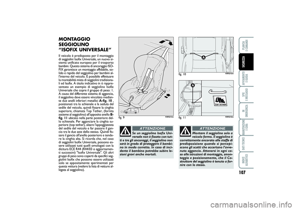 FIAT SCUDO 2016 Libretto Uso Manutenzione (in Italian) 107
AVVIAMENTO
E GUIDASPIE
E MESSAGGIIN
EMERGENZAMANUTENZIONE
E CURADATI TECNICIINDICE
ALFABETICOPLANCIA
E COMANDISICUREZZA
MONTAGGIO
SEGGIOLINO
“ISOFIX UNIVERSALE”Il veicolo è predisposto FIAT SCUDO 2016 Libretto Uso Manutenzione (in Italian) 107
AVVIAMENTO
E GUIDASPIE
E MESSAGGIIN
EMERGENZAMANUTENZIONE
E CURADATI TECNICIINDICE
ALFABETICOPLANCIA
E COMANDISICUREZZA
MONTAGGIO
SEGGIOLINO
“ISOFIX UNIVERSALE”Il veicolo è predisposto