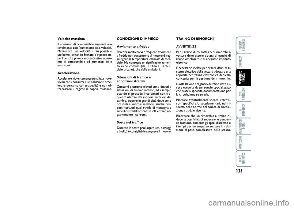 FIAT SCUDO 2016 Libretto Uso Manutenzione (in Italian) 125
SPIE
E MESSAGGIIN
EMERGENZAMANUTENZIONE
E CURADATI TECNICIINDICE
ALFABETICOPLANCIA
E COMANDISICUREZZAAVVIAMENTO
E GUIDA
CONDIZIONI D’IMPIEGO
Avviamento a freddo
Percorsi molto brevi e frequ FIAT SCUDO 2016 Libretto Uso Manutenzione (in Italian) 125
SPIE
E MESSAGGIIN
EMERGENZAMANUTENZIONE
E CURADATI TECNICIINDICE
ALFABETICOPLANCIA
E COMANDISICUREZZAAVVIAMENTO
E GUIDA
CONDIZIONI D’IMPIEGO
Avviamento a freddo
Percorsi molto brevi e frequ