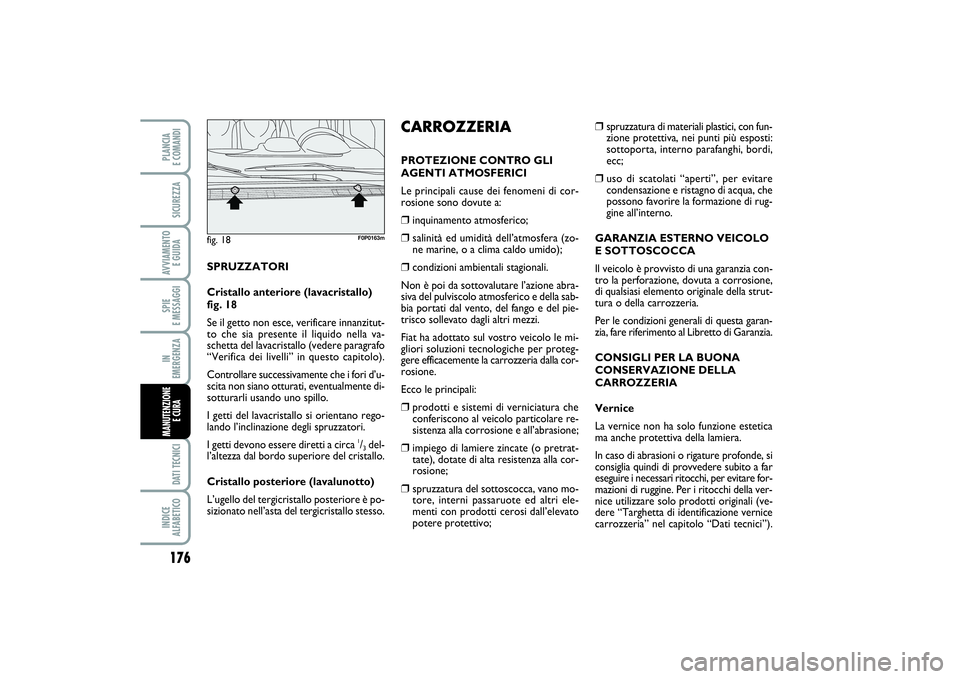 FIAT SCUDO 2016 Libretto Uso Manutenzione (in Italian) 176SPIE
E MESSAGGIDATI TECNICIINDICE
ALFABETICOPLANCIA
E COMANDISICUREZZAAVVIAMENTO
E GUIDAIN
EMERGENZAMANUTENZIONE
E CURA
❒
spruzzatura di materiali plastici, con fun-
zione protettiva, nei p FIAT SCUDO 2016 Libretto Uso Manutenzione (in Italian) 176SPIE
E MESSAGGIDATI TECNICIINDICE
ALFABETICOPLANCIA
E COMANDISICUREZZAAVVIAMENTO
E GUIDAIN
EMERGENZAMANUTENZIONE
E CURA
❒
spruzzatura di materiali plastici, con fun-
zione protettiva, nei p