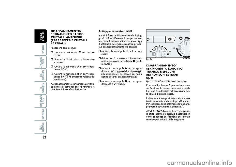 FIAT SCUDO 2016 Libretto Uso Manutenzione (in Italian) 32SICUREZZAAVVIAMENTO
E GUIDASPIE
E MESSAGGIIN
EMERGENZAMANUTENZIONE
E CURA DATI TECNICIINDICE
ALFABETICOPLANCIA
E COMANDI
DISAPPANNAMENTO/
SBRINAMENTO RAPIDO
CRISTALLI ANTERIORI
(PARABREZZA E CR FIAT SCUDO 2016 Libretto Uso Manutenzione (in Italian) 32SICUREZZAAVVIAMENTO
E GUIDASPIE
E MESSAGGIIN
EMERGENZAMANUTENZIONE
E CURA DATI TECNICIINDICE
ALFABETICOPLANCIA
E COMANDI
DISAPPANNAMENTO/
SBRINAMENTO RAPIDO
CRISTALLI ANTERIORI
(PARABREZZA E CR