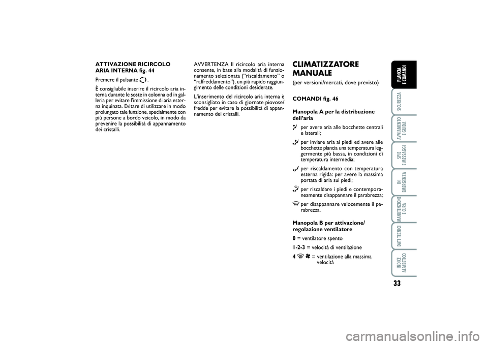FIAT SCUDO 2016 Libretto Uso Manutenzione (in Italian) 33
SICUREZZAAVVIAMENTO
E GUIDASPIE
E MESSAGGIIN
EMERGENZAMANUTENZIONE
E CURADATI TECNICIINDICE
ALFABETICOPLANCIA
E COMANDI
CLIMATIZZATORE
MANUALE (per versioni/mercati, dove previsto)COMANDI fig. FIAT SCUDO 2016 Libretto Uso Manutenzione (in Italian) 33
SICUREZZAAVVIAMENTO
E GUIDASPIE
E MESSAGGIIN
EMERGENZAMANUTENZIONE
E CURADATI TECNICIINDICE
ALFABETICOPLANCIA
E COMANDI
CLIMATIZZATORE
MANUALE (per versioni/mercati, dove previsto)COMANDI fig.