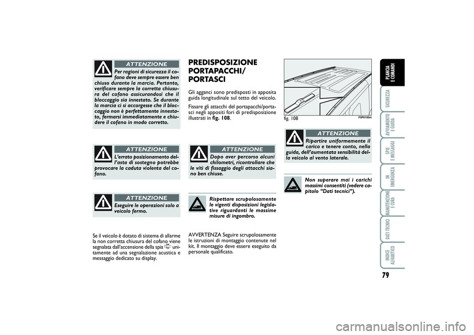 FIAT SCUDO 2016 Libretto Uso Manutenzione (in Italian) 79
SICUREZZAAVVIAMENTO
E GUIDASPIE
E MESSAGGIIN
EMERGENZAMANUTENZIONE
E CURADATI TECNICIINDICE
ALFABETICOPLANCIA
E COMANDI
PREDISPOSIZIONE
PORTAPACCHI/
PORTASCIGli agganci sono predisposti in app FIAT SCUDO 2016 Libretto Uso Manutenzione (in Italian) 79
SICUREZZAAVVIAMENTO
E GUIDASPIE
E MESSAGGIIN
EMERGENZAMANUTENZIONE
E CURADATI TECNICIINDICE
ALFABETICOPLANCIA
E COMANDI
PREDISPOSIZIONE
PORTAPACCHI/
PORTASCIGli agganci sono predisposti in app