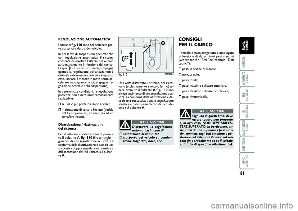 FIAT SCUDO 2016 Libretto Uso Manutenzione (in Italian) 81
SICUREZZAAVVIAMENTO
E GUIDASPIE
E MESSAGGIIN
EMERGENZAMANUTENZIONE
E CURADATI TECNICIINDICE
ALFABETICOPLANCIA
E COMANDI
REGOLAZIONE AUTOMATICA
I comandi fig. 110sono collocati nella par-
te po FIAT SCUDO 2016 Libretto Uso Manutenzione (in Italian) 81
SICUREZZAAVVIAMENTO
E GUIDASPIE
E MESSAGGIIN
EMERGENZAMANUTENZIONE
E CURADATI TECNICIINDICE
ALFABETICOPLANCIA
E COMANDI
REGOLAZIONE AUTOMATICA
I comandi fig. 110sono collocati nella par-
te po