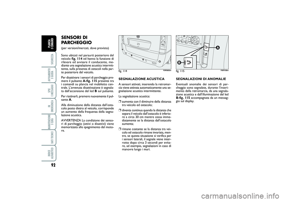 FIAT SCUDO 2016 Libretto Uso Manutenzione (in Italian) 92SICUREZZAAVVIAMENTO
E GUIDASPIE
E MESSAGGIIN
EMERGENZAMANUTENZIONE
E CURA DATI TECNICIINDICE
ALFABETICOPLANCIA
E COMANDI
SENSORI DI
PARCHEGGIO (per versioni/mercati, dove previsto)
Sono ubicati FIAT SCUDO 2016 Libretto Uso Manutenzione (in Italian) 92SICUREZZAAVVIAMENTO
E GUIDASPIE
E MESSAGGIIN
EMERGENZAMANUTENZIONE
E CURA DATI TECNICIINDICE
ALFABETICOPLANCIA
E COMANDI
SENSORI DI
PARCHEGGIO (per versioni/mercati, dove previsto)
Sono ubicati