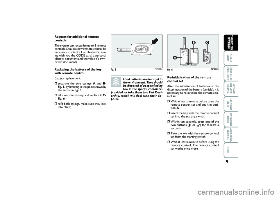 FIAT SCUDO 2016  Owner handbook (in English) 9SAFETY
DEVICESCORRECT USE
OF THE VEHICLE WARNING
LIGHTS AND
MESSAGESIN AN
EMERGENCYVEHICLE
MAINTENANCETECHNICAL
SPECIFICATIONSINDEX DASHBOARD
AND CONTROLS
Used batteries are harmful to
the environmen