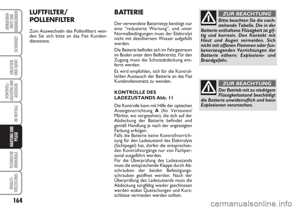 FIAT SCUDO 2011 Betriebsanleitung (in German) 164
KONTROLL-
LEUCHTEN UND
ANZEIGEN
TECHNISCHE
MERKMALE
INHALTS-
VERZEICHNIS
ARMATUREN-
BRETT UND
BEDIENELEMENTE
SICHERHEIT
ANLASSEN
UND FAHRT
IM NOTFALL
WARTUNG UND
PFLEGE
BATTERIE
Der verwendete Bat FIAT SCUDO 2011 Betriebsanleitung (in German) 164
KONTROLL-
LEUCHTEN UND
ANZEIGEN
TECHNISCHE
MERKMALE
INHALTS-
VERZEICHNIS
ARMATUREN-
BRETT UND
BEDIENELEMENTE
SICHERHEIT
ANLASSEN
UND FAHRT
IM NOTFALL
WARTUNG UND
PFLEGE
BATTERIE
Der verwendete Bat