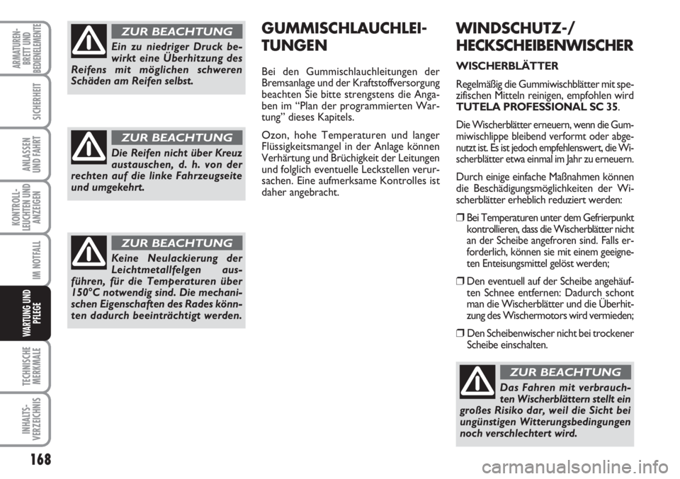 FIAT SCUDO 2011 Betriebsanleitung (in German) 168
KONTROLL-
LEUCHTEN UND
ANZEIGEN
TECHNISCHE
MERKMALE
INHALTS-
VERZEICHNIS
ARMATUREN-
BRETT UND
BEDIENELEMENTE
SICHERHEIT
ANLASSEN
UND FAHRT
IM NOTFALL
WARTUNG UND
PFLEGE
WINDSCHUTZ-/
HECKSCHEIBENWI FIAT SCUDO 2011 Betriebsanleitung (in German) 168
KONTROLL-
LEUCHTEN UND
ANZEIGEN
TECHNISCHE
MERKMALE
INHALTS-
VERZEICHNIS
ARMATUREN-
BRETT UND
BEDIENELEMENTE
SICHERHEIT
ANLASSEN
UND FAHRT
IM NOTFALL
WARTUNG UND
PFLEGE
WINDSCHUTZ-/
HECKSCHEIBENWI
