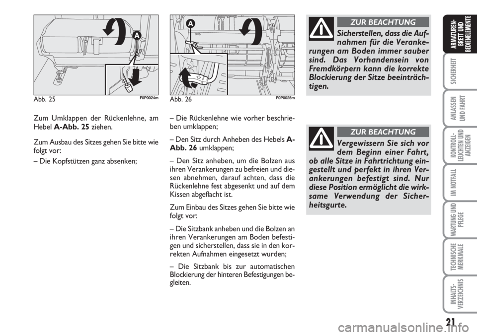 FIAT SCUDO 2011 Betriebsanleitung (in German) 21
SICHERHEIT
ANLASSEN
UND FAHRT
KONTROLL-
LEUCHTEN UND
ANZEIGEN
IM NOTFALL
WARTUNG UND
PFLEGE
TECHNISCHE
MERKMALE
INHALTS-
VERZEICHNIS
ARMATUREN-
BRETT UND
BEDIENELEMENTE
Zum Umklappen der Rückenleh FIAT SCUDO 2011 Betriebsanleitung (in German) 21
SICHERHEIT
ANLASSEN
UND FAHRT
KONTROLL-
LEUCHTEN UND
ANZEIGEN
IM NOTFALL
WARTUNG UND
PFLEGE
TECHNISCHE
MERKMALE
INHALTS-
VERZEICHNIS
ARMATUREN-
BRETT UND
BEDIENELEMENTE
Zum Umklappen der Rückenleh