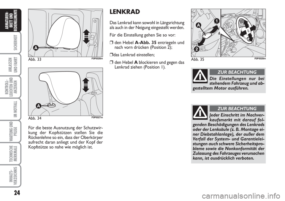 FIAT SCUDO 2011 Betriebsanleitung (in German) 24
SICHERHEIT
ANLASSEN
UND FAHRT
KONTROLL-
LEUCHTEN UND
ANZEIGEN
IM NOTFALL
WARTUNG UND
PFLEGE
TECHNISCHE
MERKMALE
INHALTS-
VERZEICHNIS
ARMATUREN-
BRETT UND
BEDIENELEMENT
E
Für die beste Ausnutzung d FIAT SCUDO 2011 Betriebsanleitung (in German) 24
SICHERHEIT
ANLASSEN
UND FAHRT
KONTROLL-
LEUCHTEN UND
ANZEIGEN
IM NOTFALL
WARTUNG UND
PFLEGE
TECHNISCHE
MERKMALE
INHALTS-
VERZEICHNIS
ARMATUREN-
BRETT UND
BEDIENELEMENT
E
Für die beste Ausnutzung d